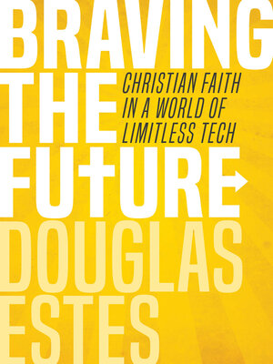 cover image of Braving the Future: Christian Faith in a World of Limitless Tech